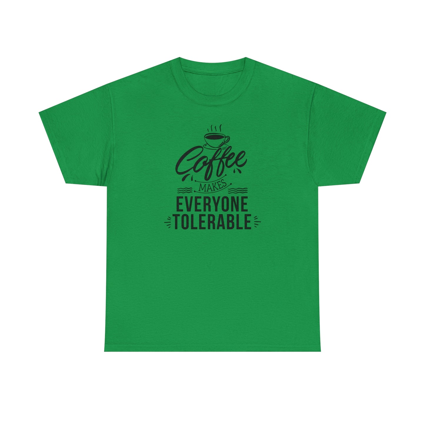 Coffee Makes Everyone Tolerable Tee