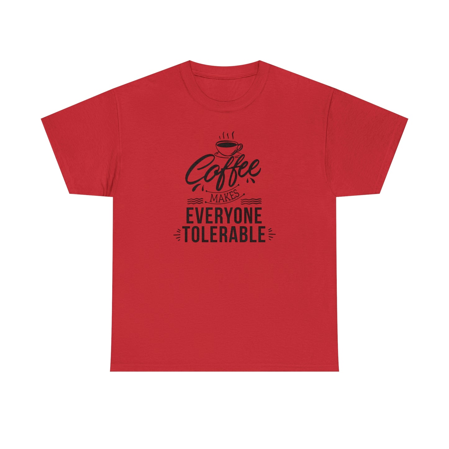 Coffee Makes Everyone Tolerable Tee