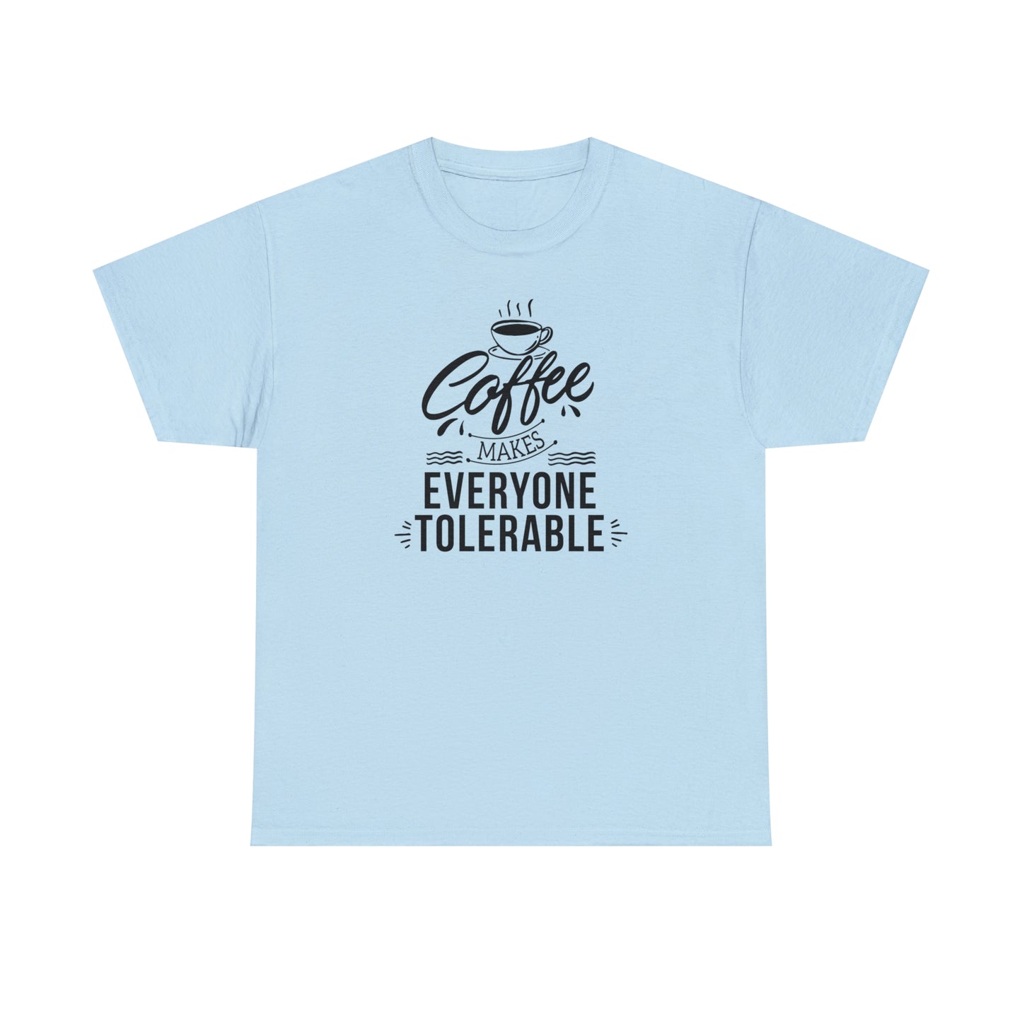 Coffee Makes Everyone Tolerable Tee