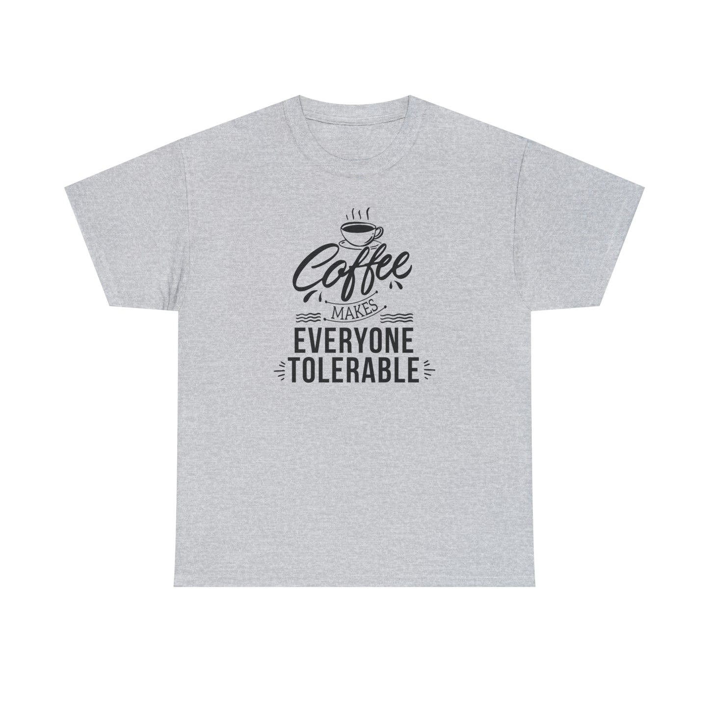 Coffee Makes Everyone Tolerable Tee
