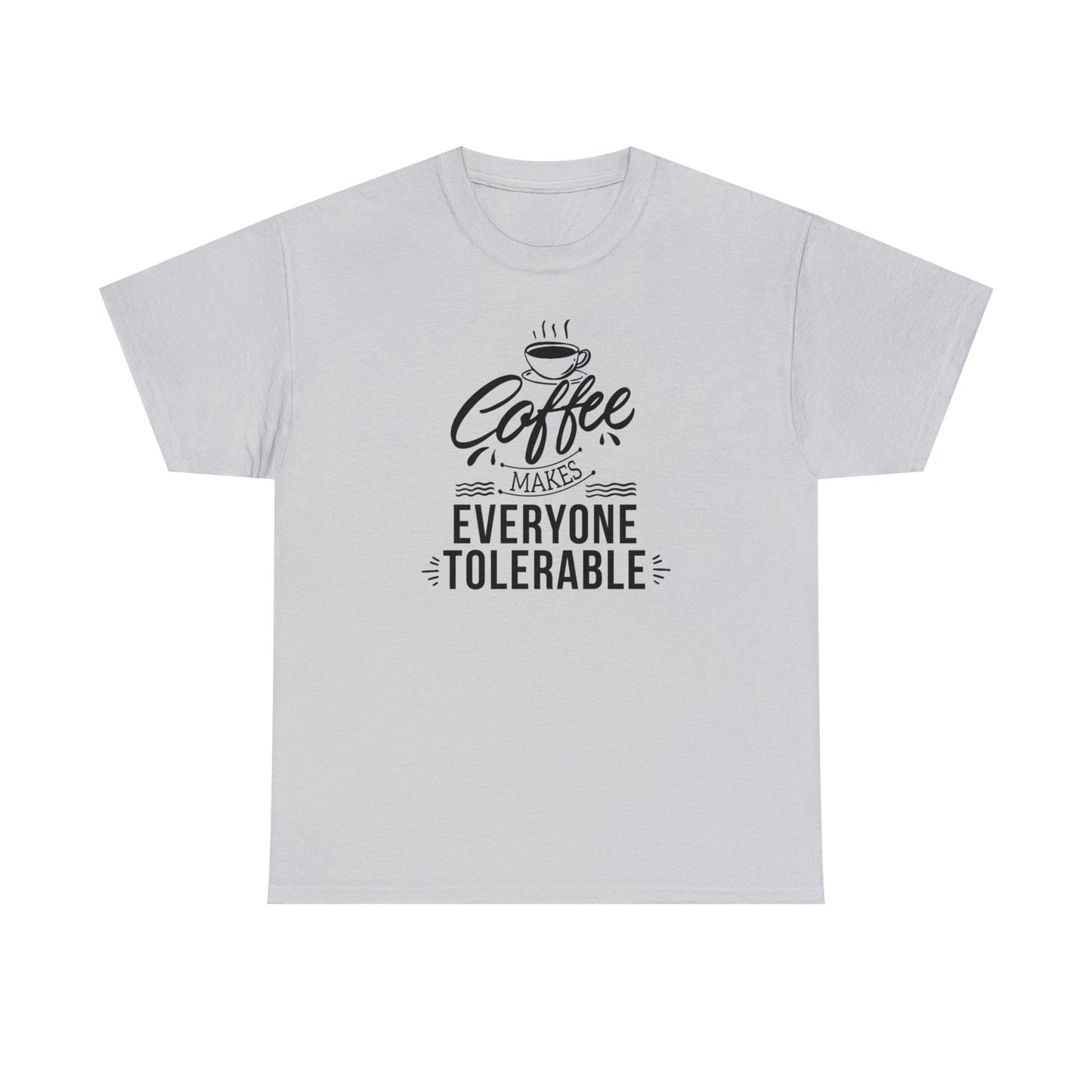 Coffee Makes Everyone Tolerable Tee